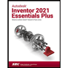Autodesk-Inventor-2021-Essentials-Plus, by Daniel-Banach-Travis-Jones-and-Shawna-Lockhart - ISBN 9781630573591