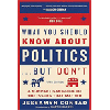 What You Should Know About Politics...But Don